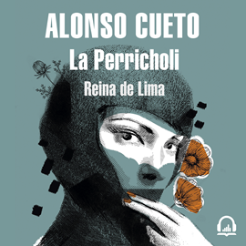 Audiolibro La Perricholi  - autor Alonso Cueto   - Lee Gustavo Bonfigli