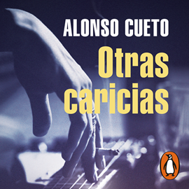 Audiolibro Otras caricias  - autor Alonso Cueto   - Lee Ezequiel Romero