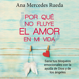 Audiolibro ¿Por qué no fluye el amor en mi vida?  - autor Ana Mercedes Rueda   - Lee Ana Mercedes Rueda