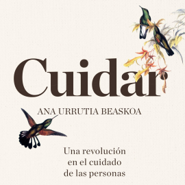 Audiolibro Cuidar  - autor Ana Urrutia Beaskoa   - Lee Raquel Romero