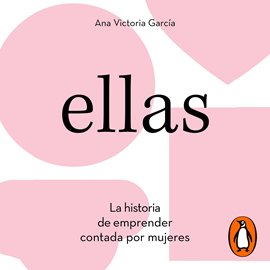 Audiolibro Ellas. La historia de emprender contada por mujeres  - autor Ana Victoria García   - Lee Equipo de actores