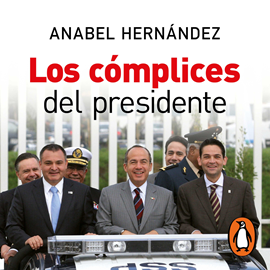 Audiolibro Los cómplices del presidente  - autor Anabel Hernandez   - Lee Karina Castillo