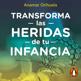 Audiolibro Transforma las heridas de tu infancia  - autor Anamar Orihuela   - Lee Gabriela Ramírez