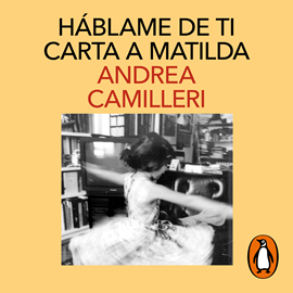 Audiolibro Háblame de ti. Carta a Matilda  - autor Andrea Camilleri   - Lee Luis Ignacio González