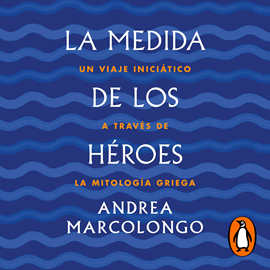 Audiolibro La medida de los héroes  - autor Andrea Marcolongo   - Lee Emma Cifuentes