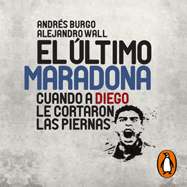 Audiolibro El último Maradona  - autor Andrés Burgos;Alejandro Wall   - Lee Hernán Chiozza
