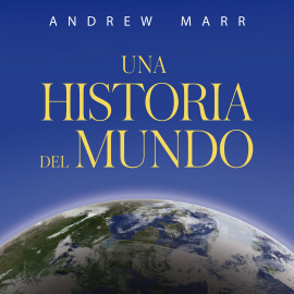 Audiolibro Una historia del mundo  - autor Andrew Marr   - Lee Arturo López