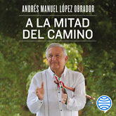 Audiolibro A la mitad del camino  - autor Andrés Manuel López Obrador   - Lee Adrián Ogazón