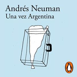 Audiolibro Una vez Argentina  - autor Andrés Neuman   - Lee Andrés Neuman