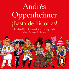 Audiolibro ¡Basta de historias!  - autor Andrés Oppenheimer   - Lee Juan Antonio Rojas Orozpe