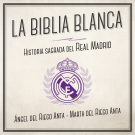 Audiolibro La biblia blanca. Historia sagrada del Real Madrid  - autor Ángel del Riego   - Lee Pablo Ibáñez
