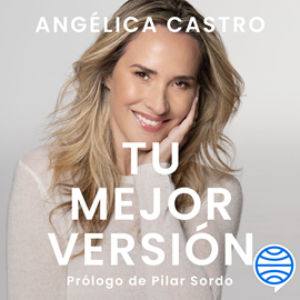 Audiolibro Tu mejor versión  - autor Angélica Castro   - Lee Editorial Planeta Chilena
