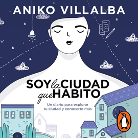 Audiolibro Soy la ciudad que habito  - autor Aniko Villalba   - Lee Valeria Estrada