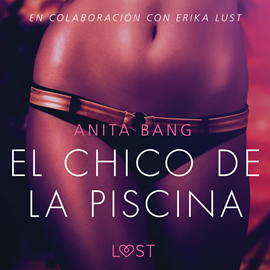 Audiolibro El chico de la piscina - Literatura erótica  - autor Anita Bang   - Lee Deyanira Sánchez