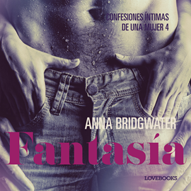 Audiolibro Fantasía - Confesiones íntimas de una mujer 4  - autor Anna Bridgwater   - Lee Ana Laura Santana