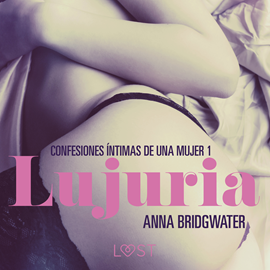 Audiolibro Lujuria - Confesiones íntimas de una mujer 1  - autor Anna Bridgwater   - Lee Ana Laura Santana