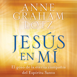 Audiolibro Jesús en mí  - autor Anne Graham Lotz   - Lee Ana Gonzalez