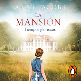 Audiolibro La mansión. Tiempos gloriosos  - autor Anne Jacobs   - Lee Lara Ullod