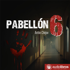 Audiolibro Pabellón 6  - autor Antón Chéjov   - Lee Migue de Ugarte