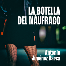 Audiolibro La botella del náufrago  - autor Antonio Jiménez Barca   - Lee Jonathan González