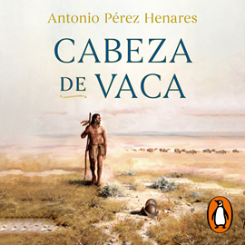 Audiolibro Cabeza de Vaca  - autor Antonio Pérez Henares   - Lee Eugenio Barona