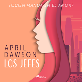 Audiolibro Los jefes - ¿Quién manda en el amor?  - autor April Dawson   - Lee Ana Conca