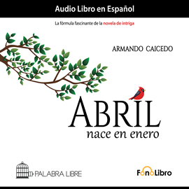 Audiolibro Abril nace en enero  - autor Armando Caicedo   - Lee Antonio Delli