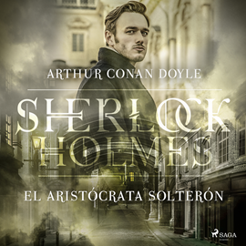 Audiolibro El Aristócrata solterón (Sherlock Holmes)  - autor Sir Arthur Conan Doyle   - Lee Equipo de actores
