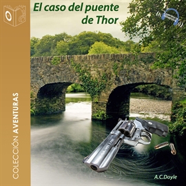 Audiolibro El caso del puente Thor (Sherlock Holmes)  - autor Sir Arthur Conan Doyle   - Lee P Lopez