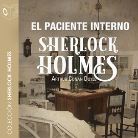 Audiolibro El paciente interno (Sherlock Holmes)  - autor Sir Arthur Conan Doyle   - Lee Pablo Lopez