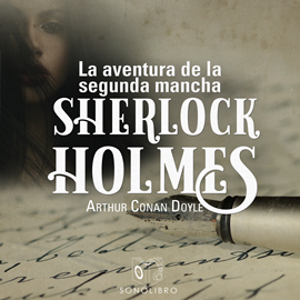 Audiolibro La aventura de la segunda mancha (Sherlock Holmes)  - autor Sir Arthur Conan Doyle   - Lee Equipo de actores