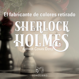 Audiolibro La aventura del fabricante de colores retirado (Sherlock Holmes)  - autor Sir Arthur Conan Doyle   - Lee Pablo Lopez