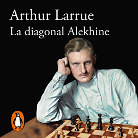 Audiolibro La diagonal Alekhine  - autor Arthur Larrue   - Lee Patxi Freytez