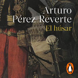Audiolibro El húsar  - autor Arturo Pérez-Reverte   - Lee Pablo Martínez Gugel