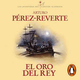 Audiolibro El oro del rey (Las aventuras del capitán Alatriste 4)  - autor Arturo Pérez-Reverte   - Lee Raúl Llorens