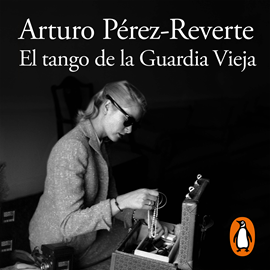 Audiolibro El tango de la Guardia Vieja  - autor Arturo Pérez-Reverte   - Lee Eugenio Barona