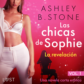Audiolibro Las chicas de Sophie 1: La revelación  Una novela corta erótica  - autor Ashley B. Stone   - Lee Jorge González