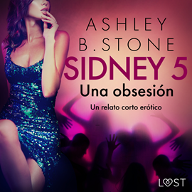 Audiolibro Sidney 5: Una obsesión - un relato corto erótico  - autor Ashley B. Stone   - Lee Jorge González