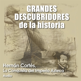 Audiolibro Hernán Cortés, La conquista del imperio azteca  - autor AUDIOPODCAST   - Lee Varios - acento latino