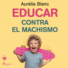 Audiolibro Educar contra el machismo  - autor Aurélia Blanc   - Lee Marina Viñals