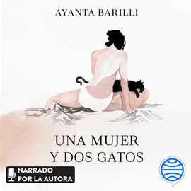 Audiolibro Una mujer y dos gatos  - autor Ayanta Barilli   - Lee Ayanta Barilli