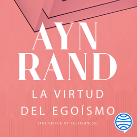 Audiolibro La virtud del egoísmo  - autor Ayn Rand   - Lee Pedro Narrator
