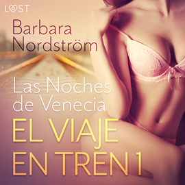 Audiolibro El Viaje en Tren 1 - Las Noches de Venecia - un relato corto erótico  - autor Barbara Nordström   - Lee Gilda Pizarro