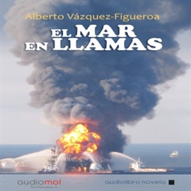 Audiolibro El mar en llamas  - autor A.Vázquez-Figueroa   - Lee Juan Manuel Martínez