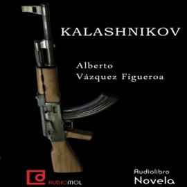 Audiolibro Kalashnikov  - autor A.Vázquez-Figueroa   - Lee Juan Manuel Martínez