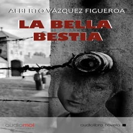 Audiolibro La bella bestia  - autor A.Vázquez-Figueroa   - Lee Juan Manuel Martínez