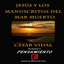 Audiolibro Jesús y los manuscritos del mar muerto  - autor Cúsar Vidal   - Lee Francisco Lesmes