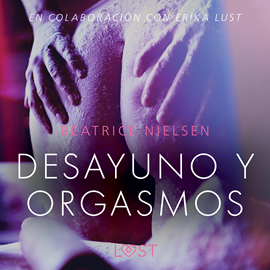 Audiolibro Desayuno y orgasmos - Relato erotico  - autor Beatrice Nielsen   - Lee Ana Laura Santana