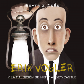 Audiolibro Erik Vogler: La maldición de Misty Abbey-Castle  - autor Beatriz Osés García   - Lee José González Omaña