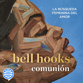 Audiolibro Comunión  - autor bell hooks   - Lee María Espinosa